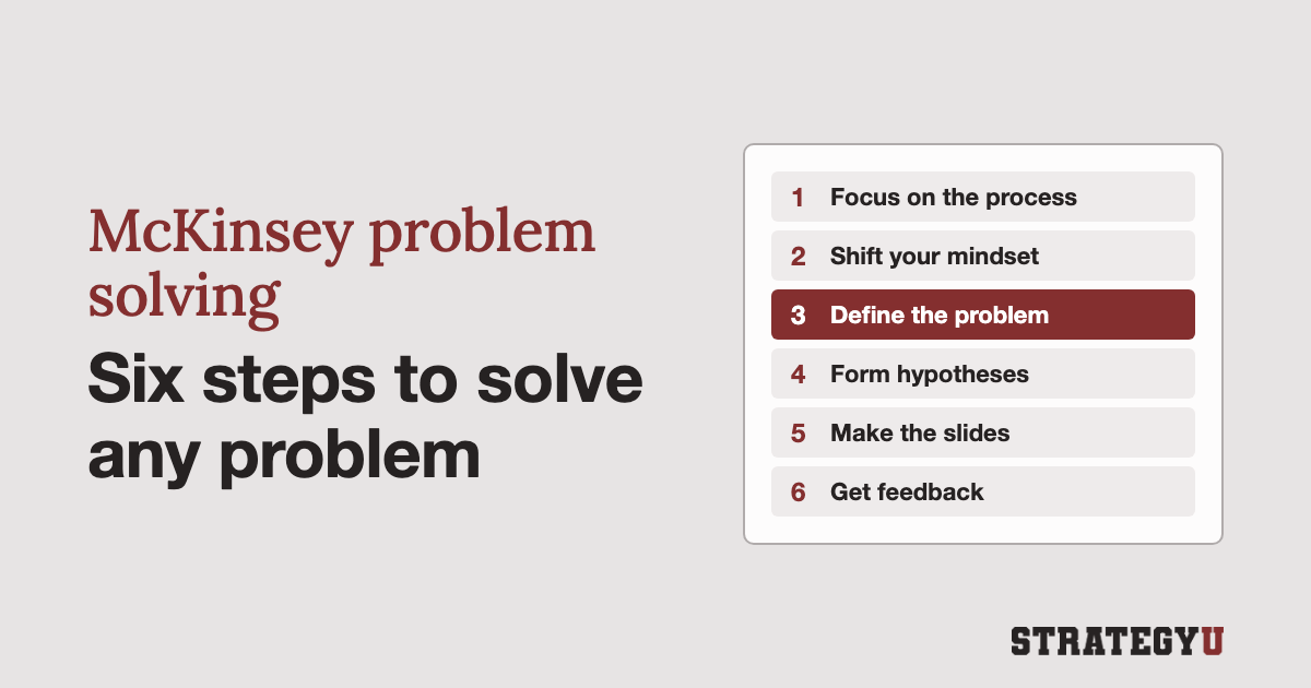 McKinsey Problem Solving: Six steps to solve any problem and tell a persuasive story