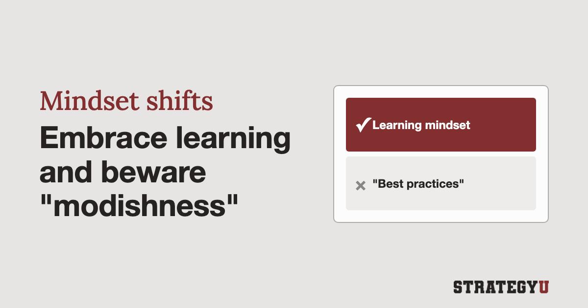 Mindset Shifts: Embrace a learning mindset & beware “modishness”