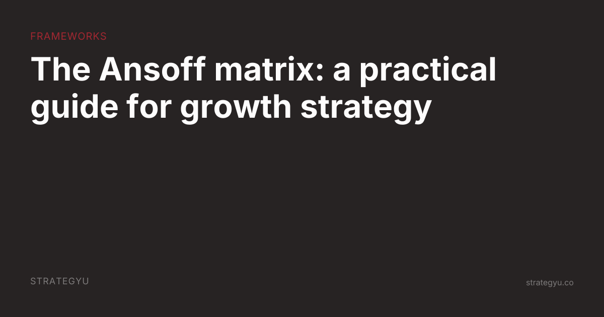 The Ansoff matrix: a practical guide for growth strategy | StrategyU Blog